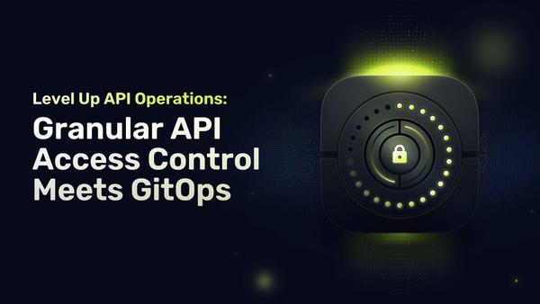 Level Up API Operations: Granular API Access Control Meets GitOps