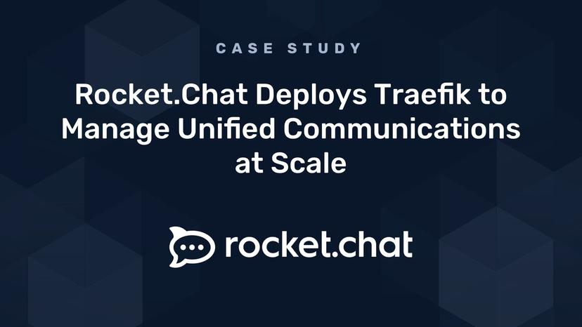 Case Study: Rocket.Chat Deploys Traefik to Manage Unified Communications at Scale