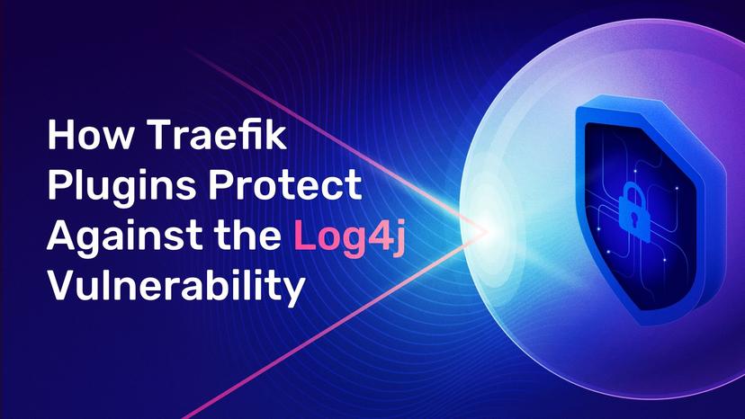 How Traefik Plugins Protect Your Apps Against the Log4j Vulnerability