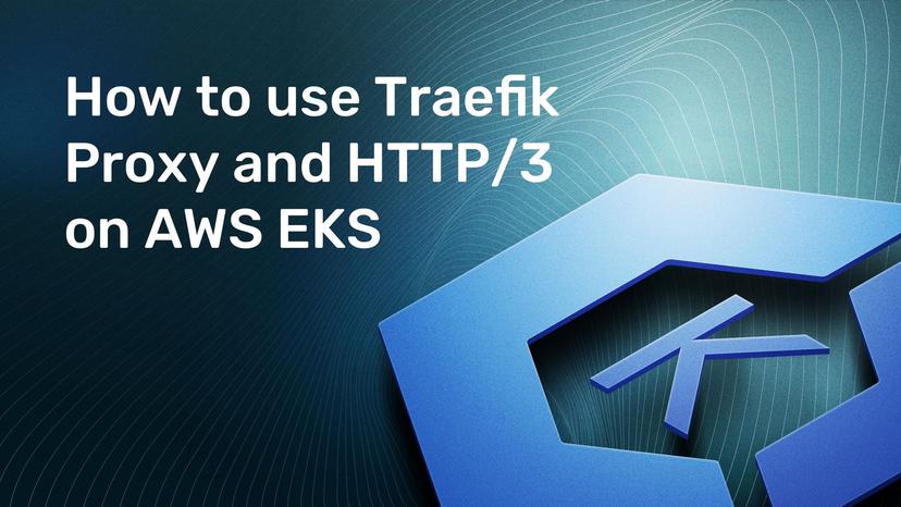 How to use Traefik Proxy and HTTP/3 on AWS EKS