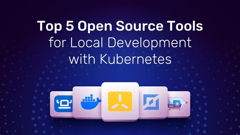 Top 5 Open Source Tools for Local Development with Kubernetes