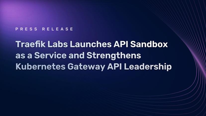 Traefik Labs Launches API Sandbox as a Service and Strengthens Kubernetes Gateway API Leadership