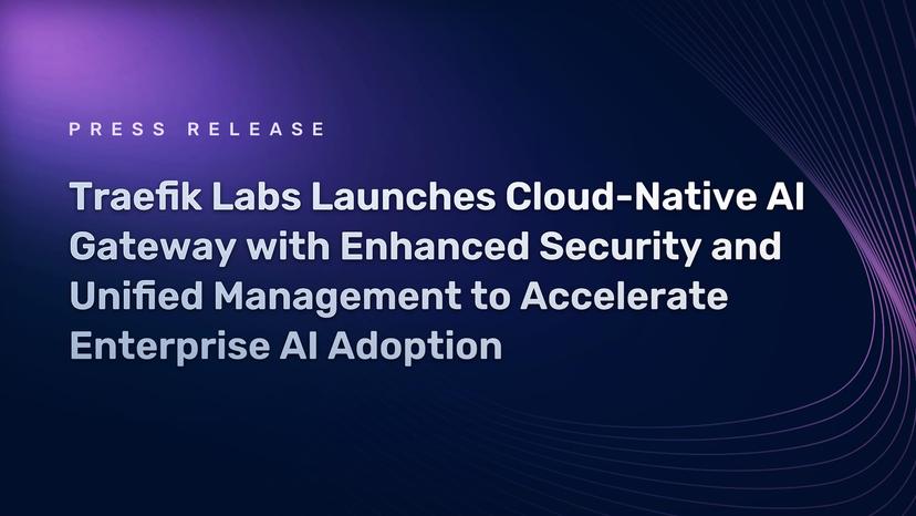 Traefik Labs Launches Cloud-Native AI Gateway with Enhanced Security and Unified Management to Accelerate Enterprise AI Adoption