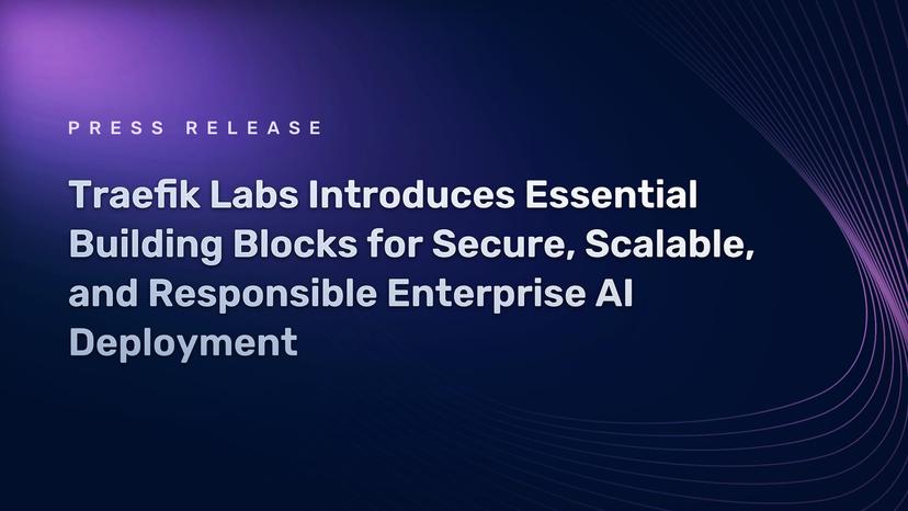 Traefik Labs Introduces Essential Building Blocks for Secure, Scalable, and Responsible Enterprise AI Deployment