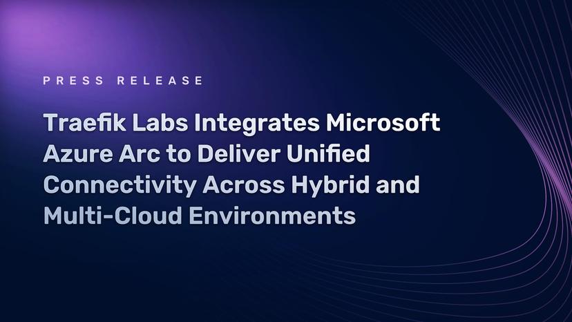 Traefik Labs Integrates Microsoft Azure Arc to Deliver Unified Connectivity Across Hybrid and Multi-Cloud Environments