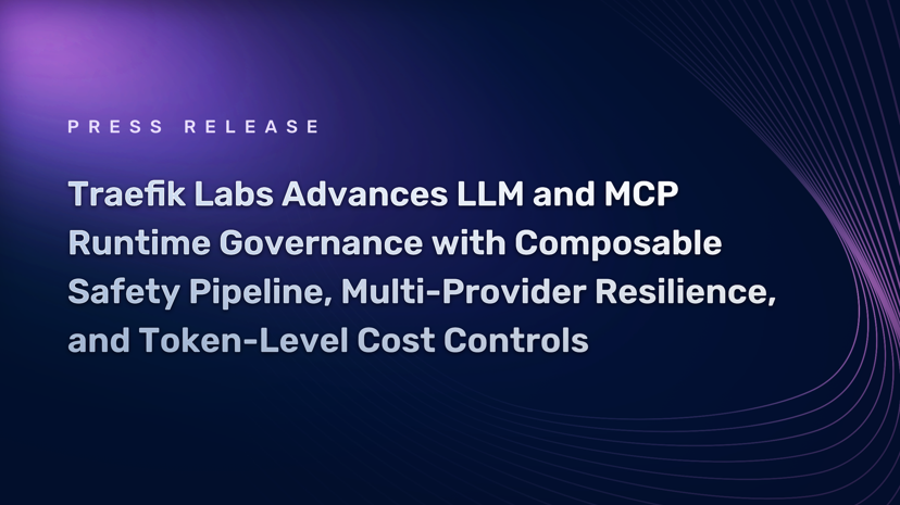Traefik Labs Advances LLM and MCP Runtime Governance with Composable Safety Pipeline, Multi-Provider Resilience, and Token-Level Cost Controls
