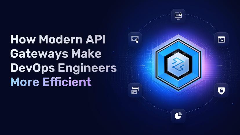 How Modern API Gateways Make DevOps Engineers More Efficient