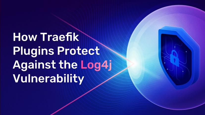 How Traefik Plugins Protect Your Apps Against the Log4j Vulnerability