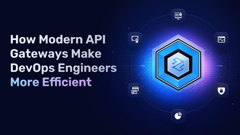 How Modern API Gateways Make DevOps Engineers More Efficient