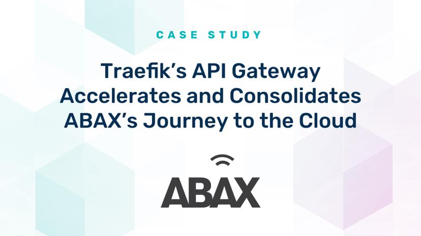 Traefik's API Gateway Accelerates and Consolidates ABAX's Journey to the Cloud