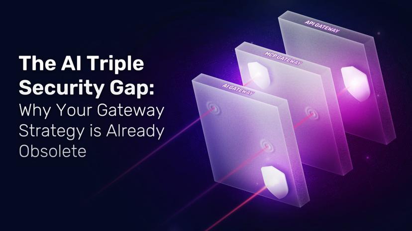 The AI Triple Security Gap: Why Your Gateway Strategy is Already Obsolete