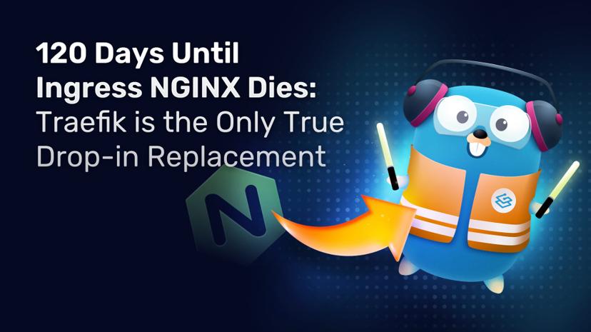 120 Days Until Ingress NGINX Dies: Traefik is the Only True Drop-in Replacement