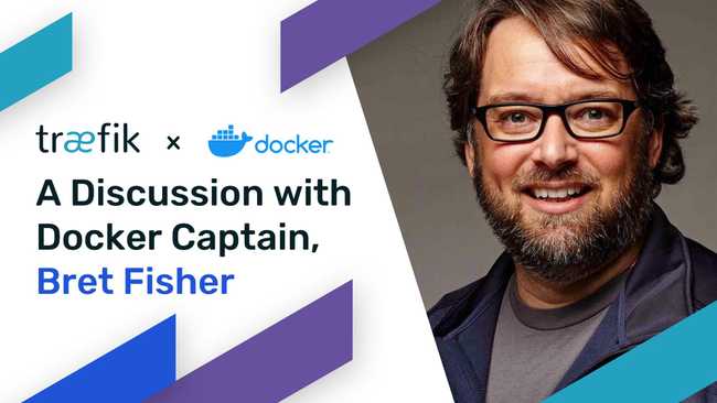 Traefik and Docker: A Discussion with Docker Captain, Bret Fisher