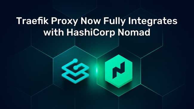 Traefik Proxy Now Fully Integrates with Hashicorp Nomad