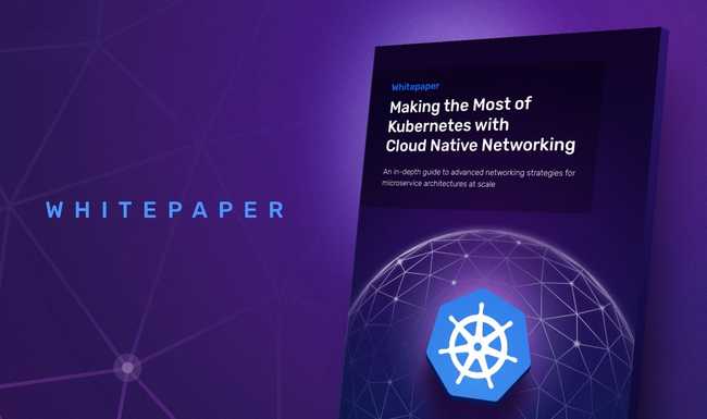Making the Most of Kubernetes with Cloud Native Networking