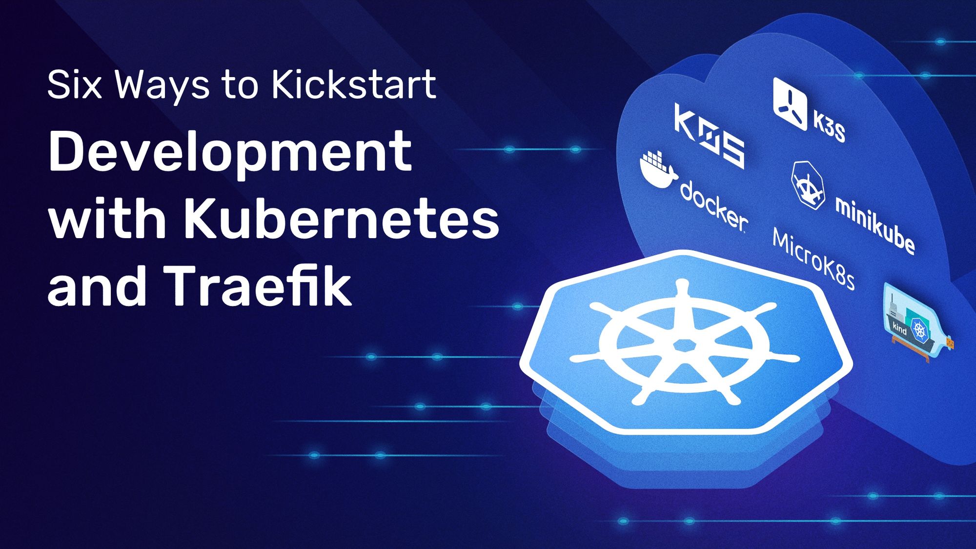 Six Ways to Kickstart Development with Kubernetes and Traefik