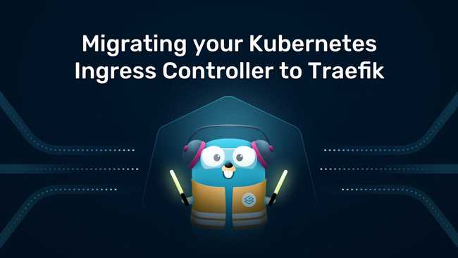 Making a Case for Change: Migrating your Kubernetes Ingress Controller to Traefik