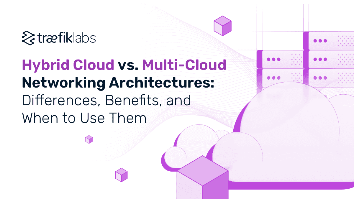 Hybrid Cloud Vs. Multi-Cloud Networking Architectures