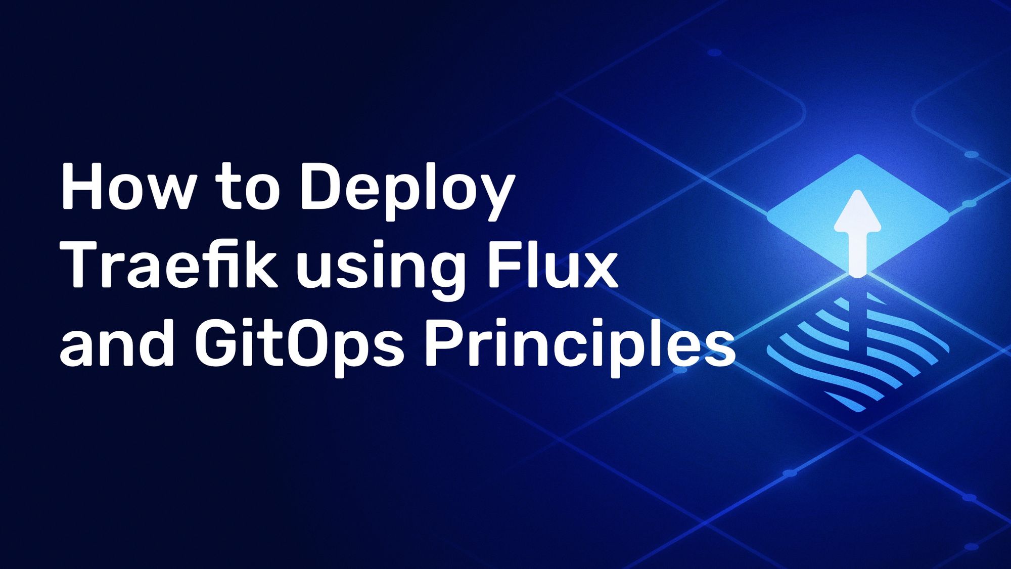 Deploy Traefik Proxy With Flux & GitOps | Traefik Labs