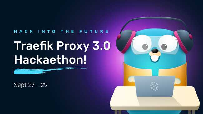 Hack Into the Future: Announcing the Traefik Proxy 3.0 Hackaethon