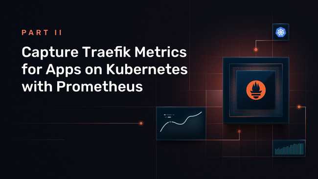 Capture Traefik Metrics for Apps on Kubernetes with Prometheus