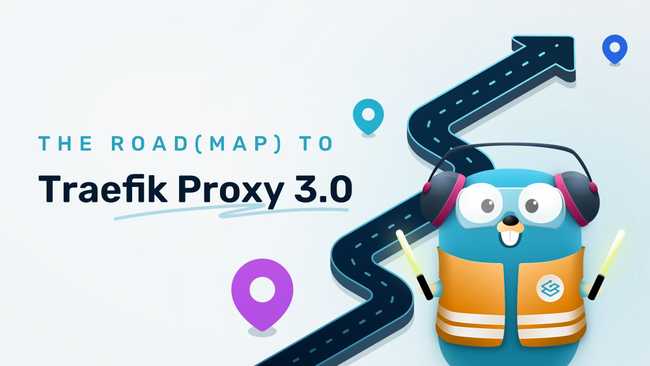 The Road(map) to Traefik Proxy 3.0