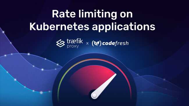 Rate limiting on Kubernetes applications with Traefik Proxy and Codefresh