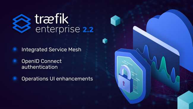 Announcing Traefik Enterprise 2.2, now an all-in-one ingress, API management, and service mesh solution