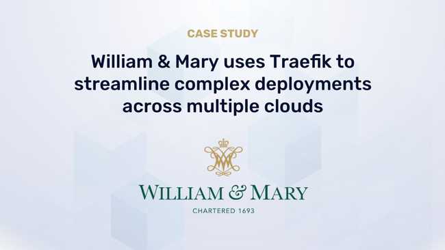 William & Mary uses Traefik to Streamline Complex Deployments Across Multiple Clouds