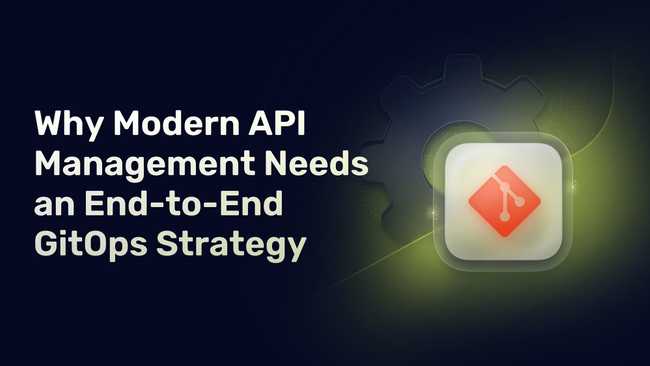Why Modern API Management Needs an End-to-End GitOps Strategy