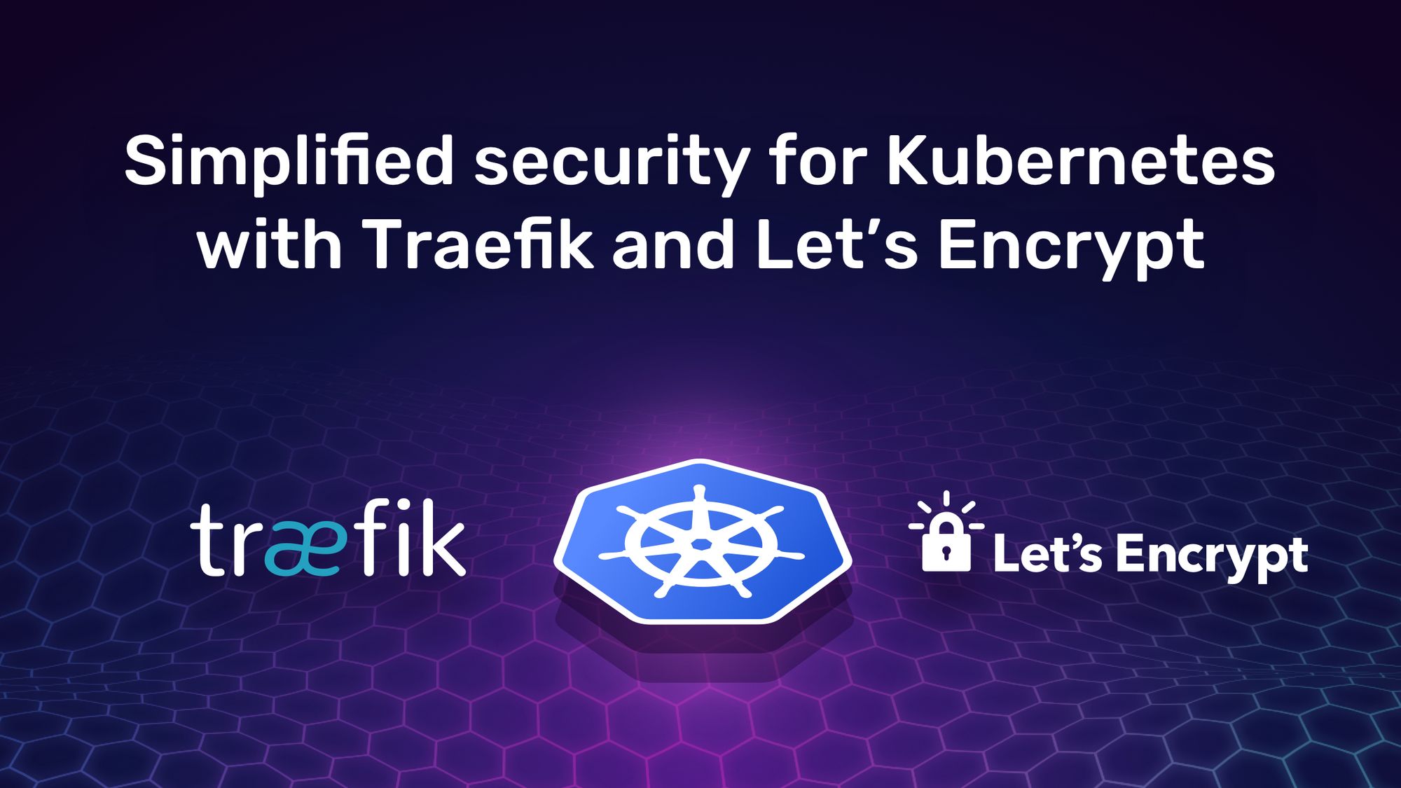 Simplified security for Kubernetes with Traefik and Let's Encrypt