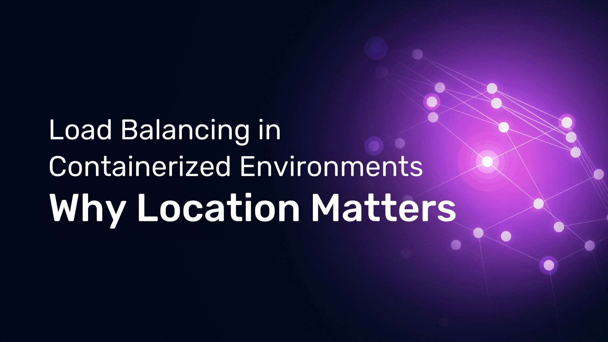 why location matters when load balancing traffic in containerized environments