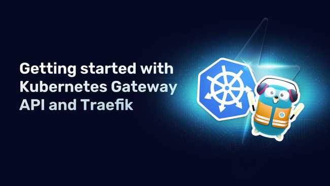 Getting started with Kubernetes Gateway API and Traefik