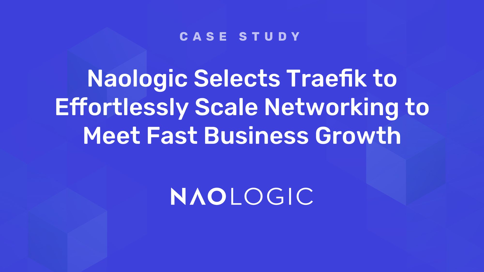 Naologic Selects Traefik to Effortlessly Scale Networking to Meet Fast Business Growth