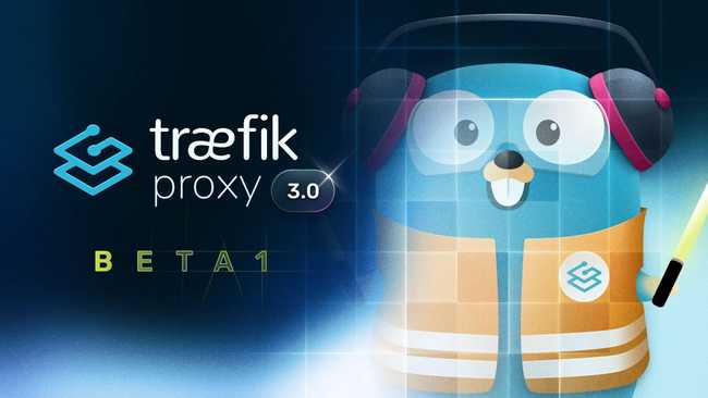Traefik Proxy 3.0 — Scope, Beta Program, and the First Feature Drop