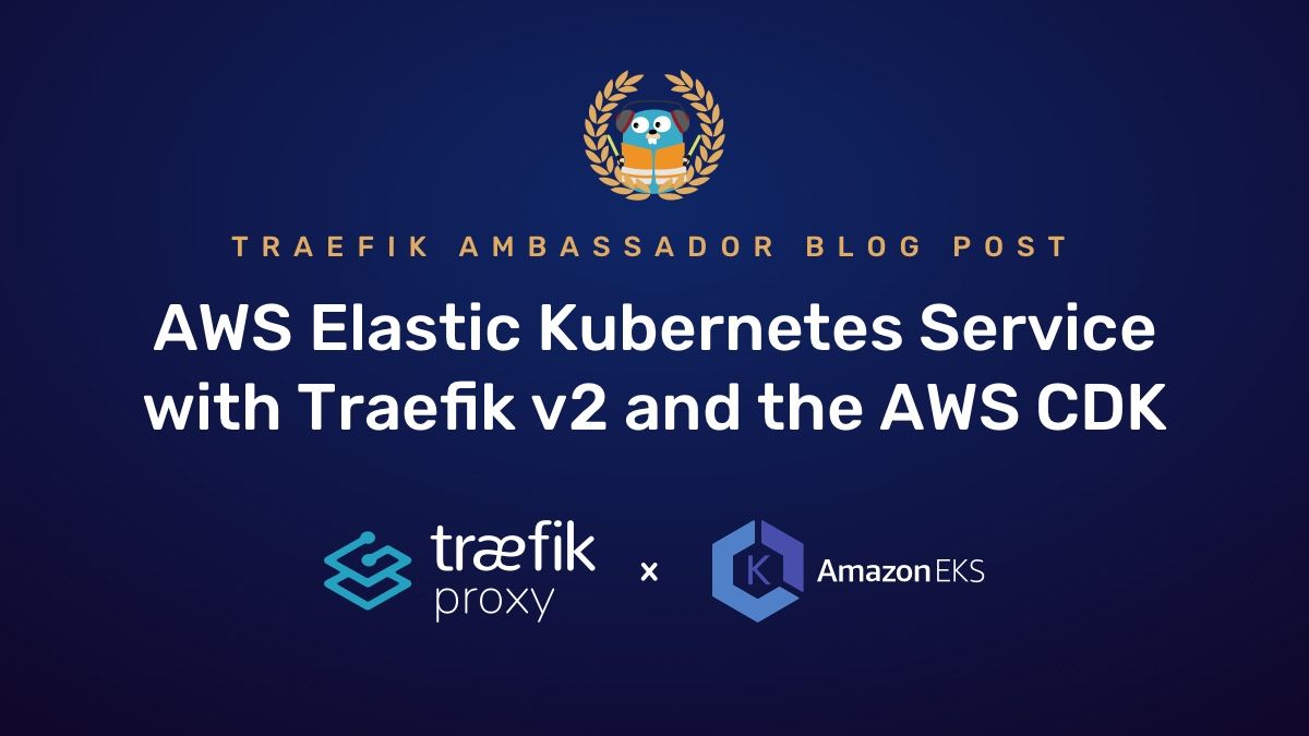 AWS Elastic Kubernetes Service with Traefik v2 and the AWS CDK