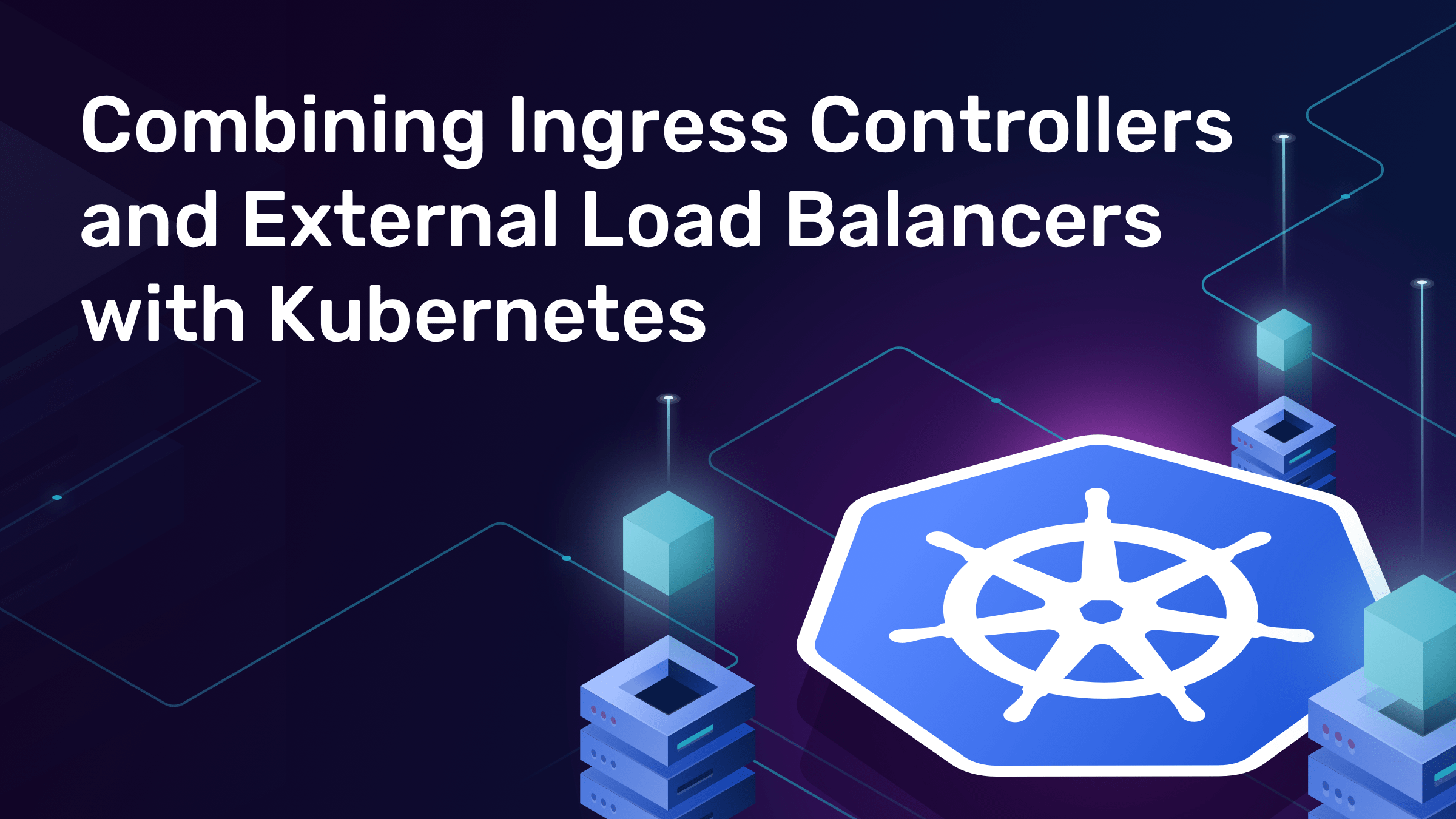 Ingress Controllers & External Load Balancers with Kubernetes