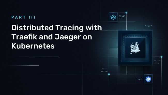 Distributed Tracing with Traefik and Jaeger on Kubernetes