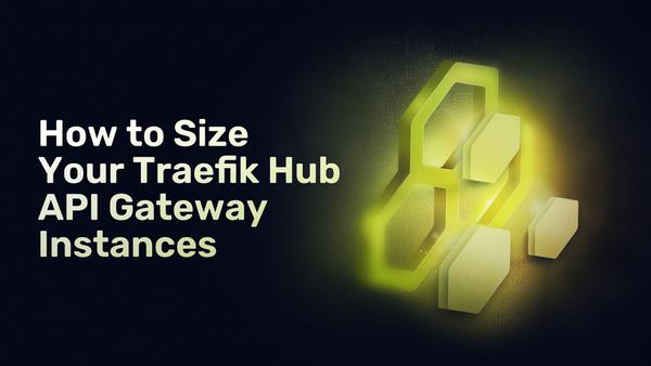 How to Size Your Traefik Hub API Gateway Instances