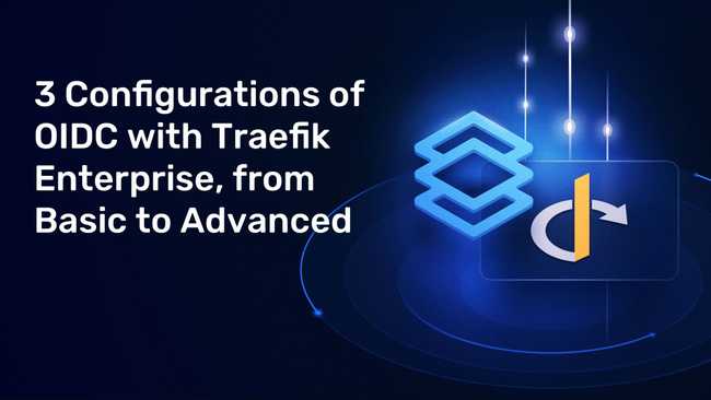 3 OIDC Configurations with Traefik Enterprise, from Basic to Advanced