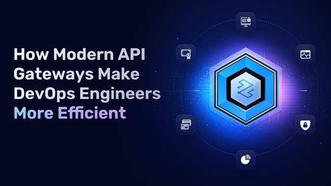 How Modern API Gateways Make DevOps Engineers More Efficient